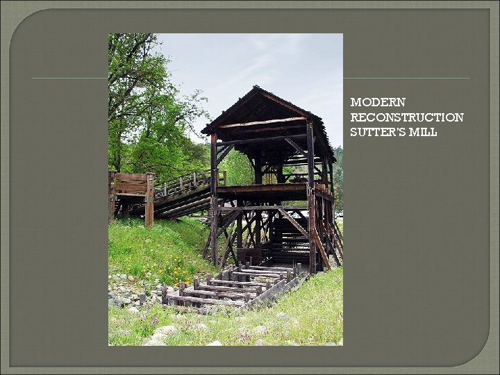 MODERN RECONSTRUCTION SUTTER’S MILL 