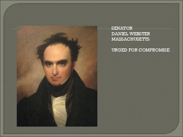 SENATOR DANIEL WEBSTER MASSACHUSETTS URGED FOR COMPROMISE 
