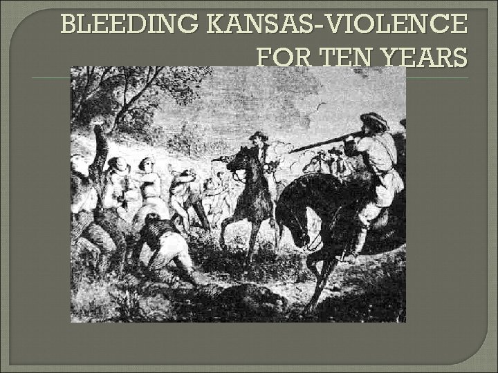 BLEEDING KANSAS-VIOLENCE FOR TEN YEARS 