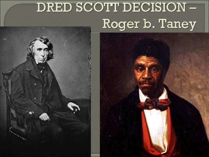 DRED SCOTT DECISION – Roger b. Taney 