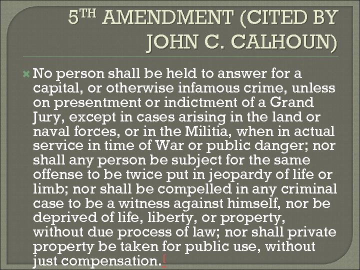 5 TH AMENDMENT (CITED BY JOHN C. CALHOUN) No person shall be held to
