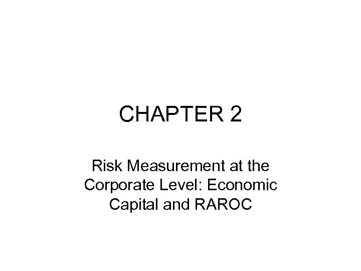 CHAPTER 2 Risk Measurement at the Corporate Level: Economic Capital and RAROC 