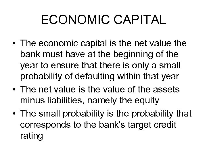 ECONOMIC CAPITAL • The economic capital is the net value the bank must have