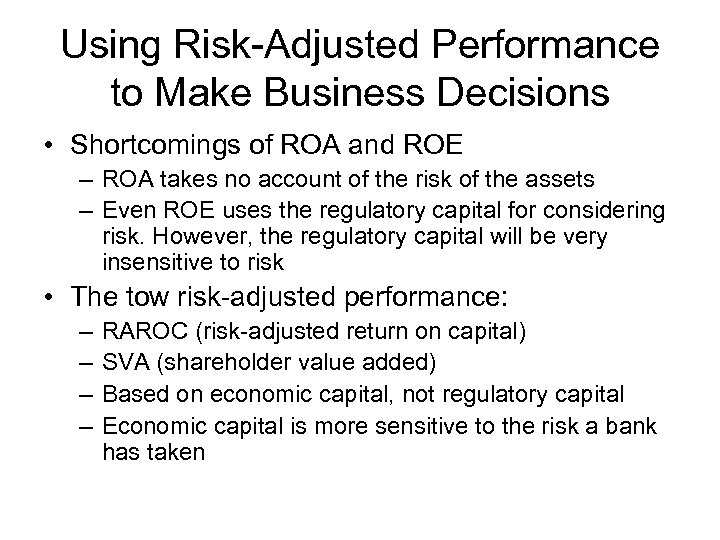 Using Risk-Adjusted Performance to Make Business Decisions • Shortcomings of ROA and ROE –