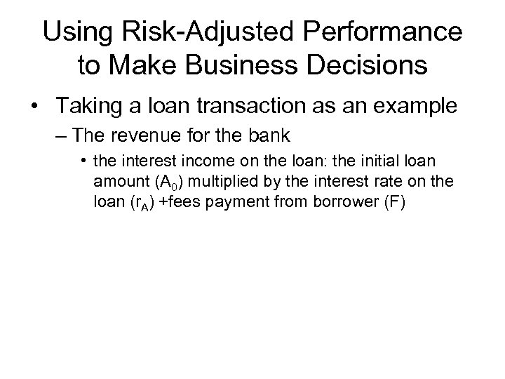 Using Risk-Adjusted Performance to Make Business Decisions • Taking a loan transaction as an
