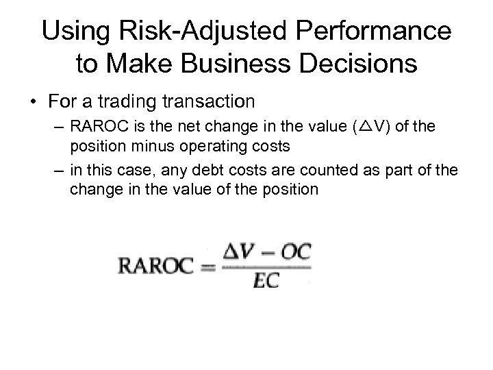 Using Risk-Adjusted Performance to Make Business Decisions • For a trading transaction – RAROC