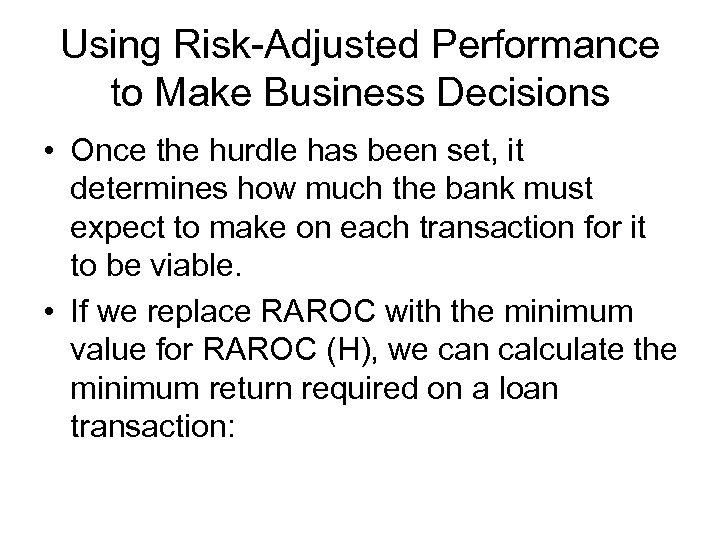 Using Risk-Adjusted Performance to Make Business Decisions • Once the hurdle has been set,