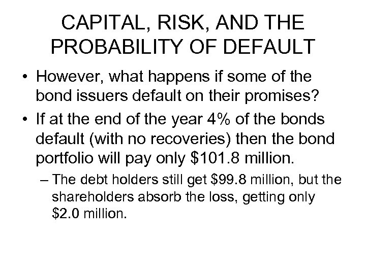 CAPITAL, RISK, AND THE PROBABILITY OF DEFAULT • However, what happens if some of