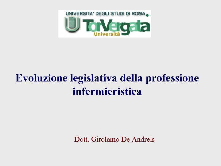 Evoluzione legislativa della professione infermieristica Dott. Girolamo De Andreis 