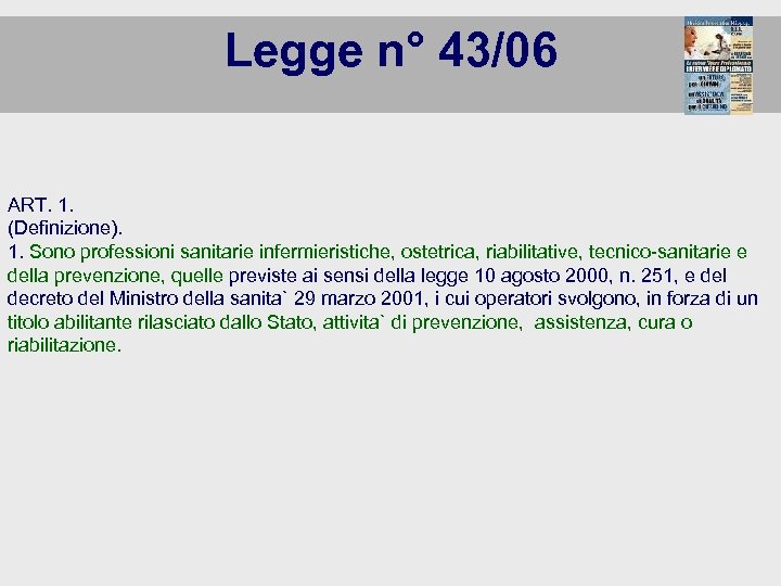 Legge n° 43/06 ART. 1. (Definizione). 1. Sono professioni sanitarie infermieristiche, ostetrica, riabilitative, tecnico-sanitarie