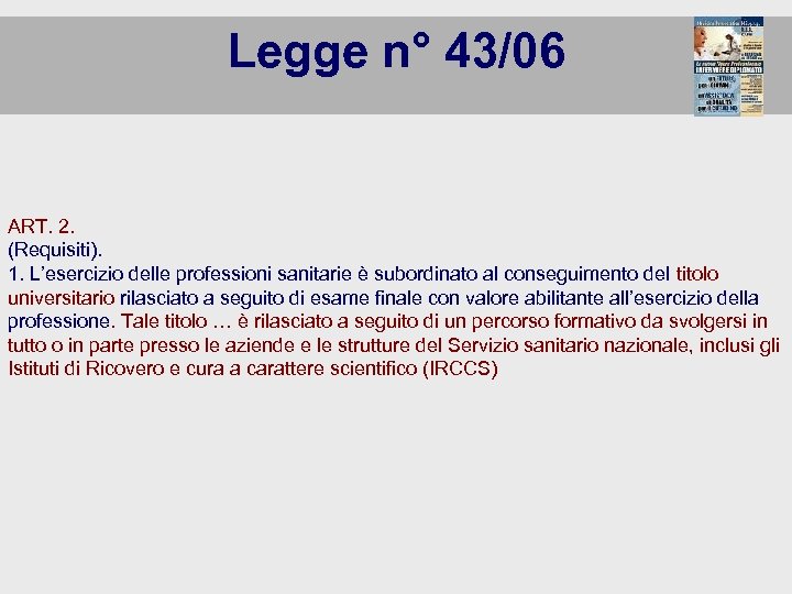 Legge n° 43/06 ART. 2. (Requisiti). 1. L’esercizio delle professioni sanitarie è subordinato al