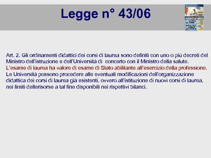 Legge n° 43/06 Art. 2. Gli ordinamenti didattici dei corsi di laurea sono definiti
