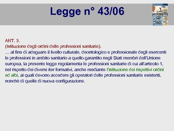 Legge n° 43/06 ART. 3. (Istituzione degli ordini delle professioni sanitarie). … al fine