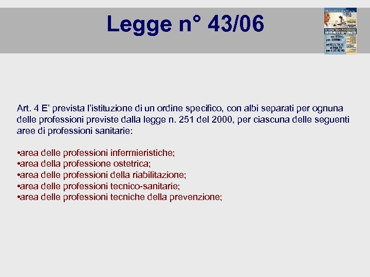 Legge n° 43/06 Art. 4 E’ prevista l’istituzione di un ordine specifico, con albi