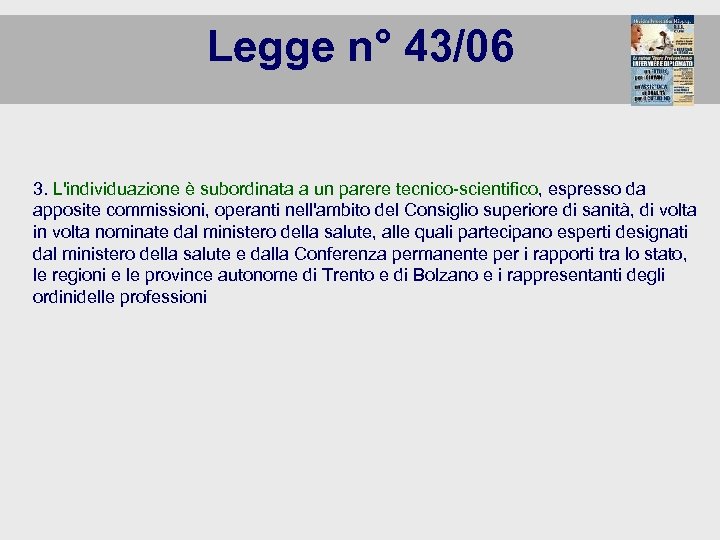 Legge n° 43/06 3. L'individuazione è subordinata a un parere tecnico-scientifico, espresso da apposite