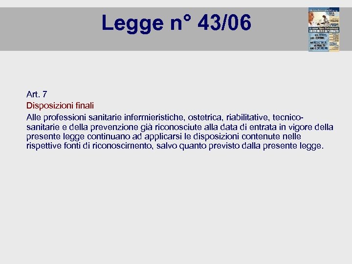 Legge n° 43/06 Art. 7 Disposizioni finali Alle professioni sanitarie infermieristiche, ostetrica, riabilitative, tecnicosanitarie