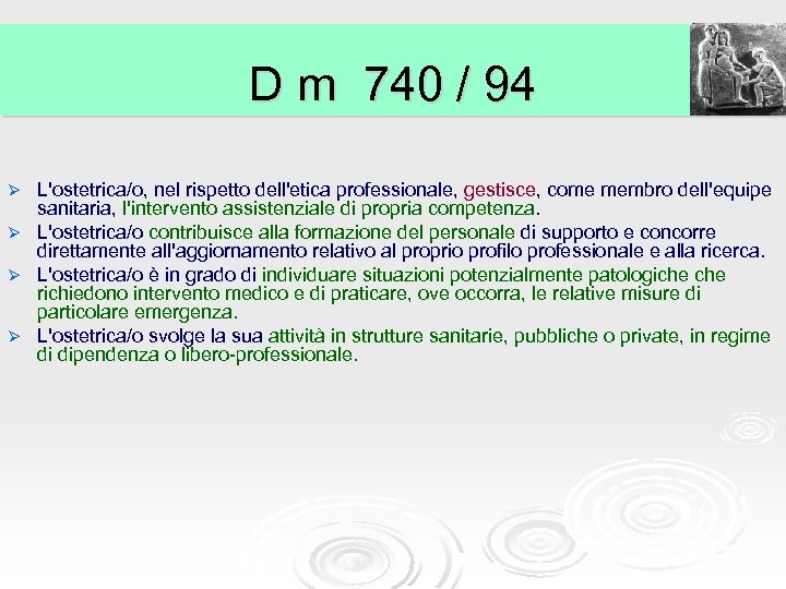 D m 740 / 94 L'ostetrica/o, nel rispetto dell'etica professionale, gestisce, come membro dell'equipe