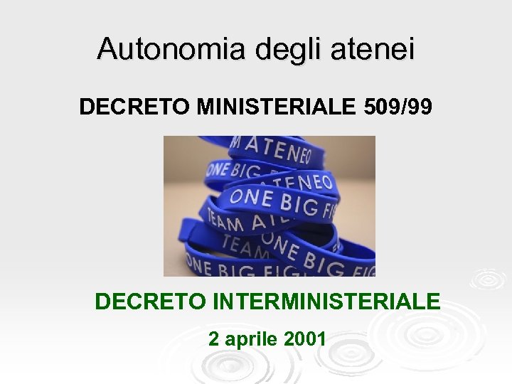 Autonomia degli atenei DECRETO MINISTERIALE 509/99 DECRETO INTERMINISTERIALE 2 aprile 2001 