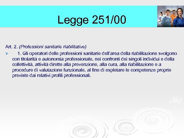 Legge 251/00 Art. 2. (Professioni sanitarie riabilitative) Ø 1. Gli operatori delle professioni sanitarie