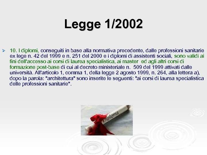 Legge 1/2002 Ø 10. I diplomi, conseguiti in base alla normativa precedente, dalle professioni