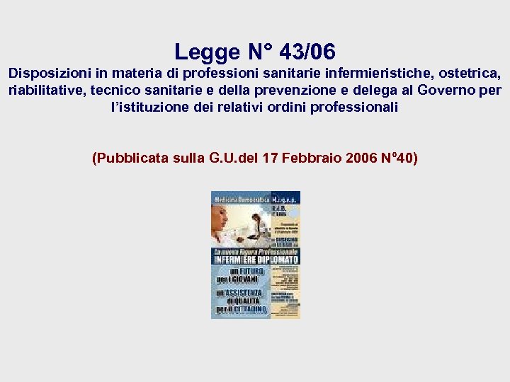 Legge N° 43/06 Disposizioni in materia di professioni sanitarie infermieristiche, ostetrica, riabilitative, tecnico sanitarie