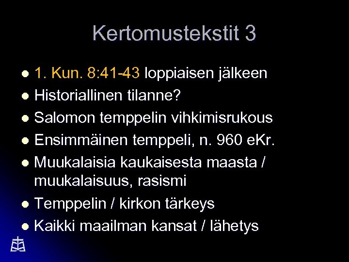 Kertomustekstit 3 1. Kun. 8: 41 -43 loppiaisen jälkeen l Historiallinen tilanne? l Salomon