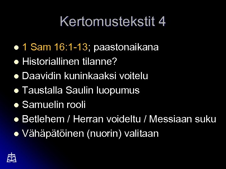 Kertomustekstit 4 1 Sam 16: 1 -13; paastonaikana l Historiallinen tilanne? l Daavidin kuninkaaksi