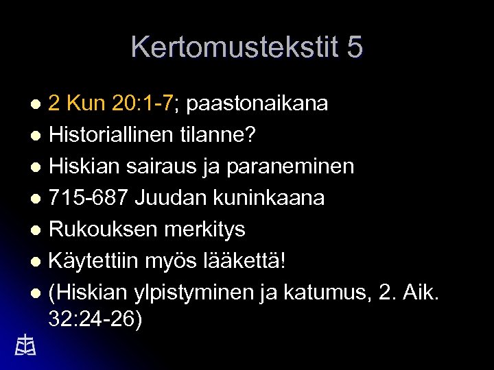 Kertomustekstit 5 2 Kun 20: 1 -7; paastonaikana l Historiallinen tilanne? l Hiskian sairaus