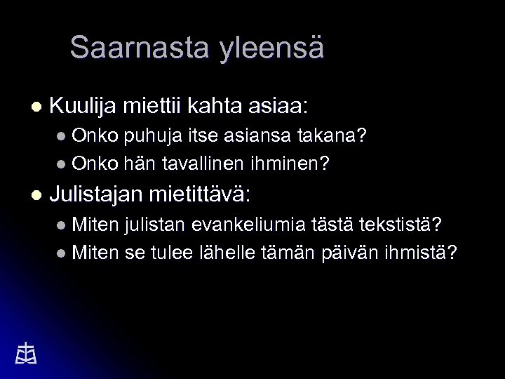 Saarnasta yleensä l Kuulija miettii kahta asiaa: l Onko puhuja itse asiansa takana? l