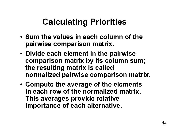 Calculating Priorities • Sum the values in each column of the pairwise comparison matrix.