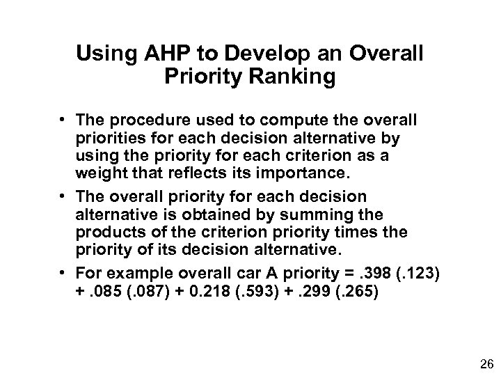 Using AHP to Develop an Overall Priority Ranking • The procedure used to compute