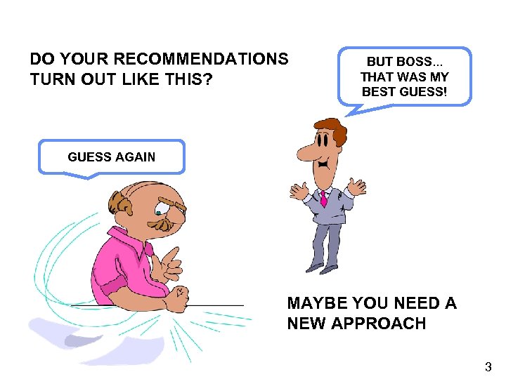 DO YOUR RECOMMENDATIONS TURN OUT LIKE THIS? BUT BOSS. . . THAT WAS MY