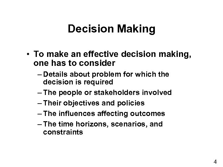 Decision Making • To make an effective decision making, one has to consider –