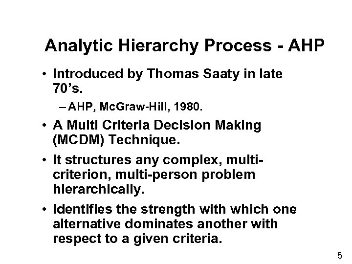 Analytic Hierarchy Process - AHP • Introduced by Thomas Saaty in late 70’s. –