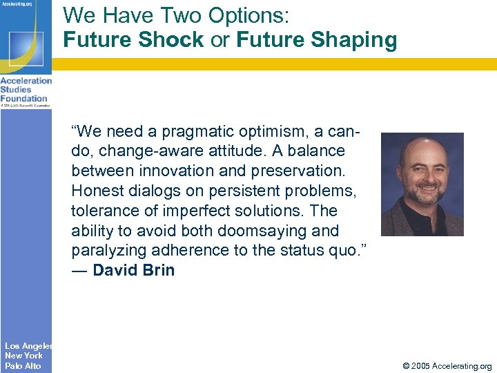 We Have Two Options: Future Shock or Future Shaping “We need a pragmatic optimism,