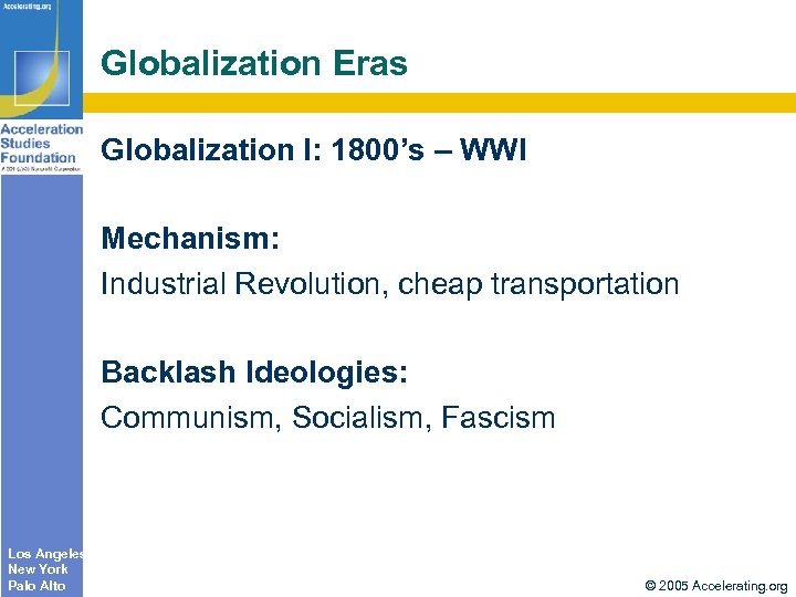 Globalization Eras Globalization I: 1800’s – WWI Mechanism: Industrial Revolution, cheap transportation Backlash Ideologies: