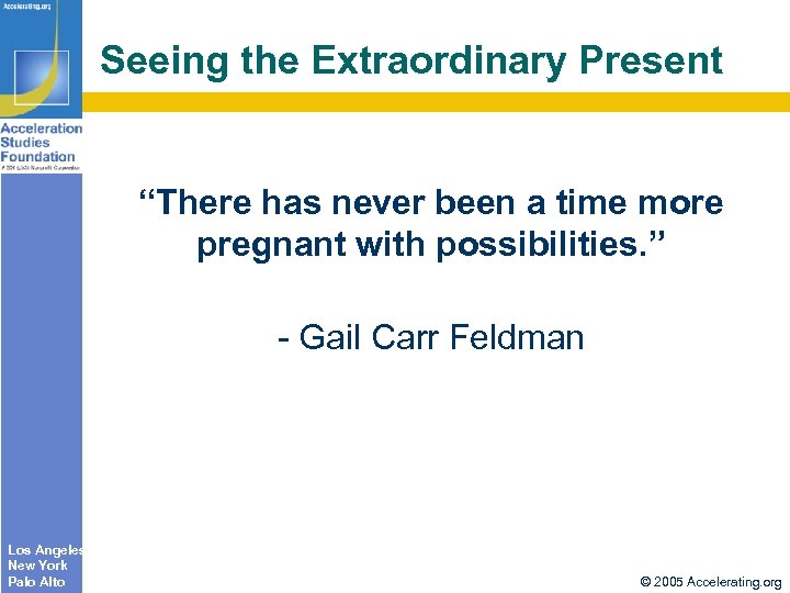 Seeing the Extraordinary Present “There has never been a time more pregnant with possibilities.