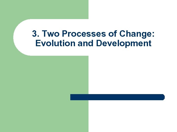 3. Two Processes of Change: Evolution and Development 