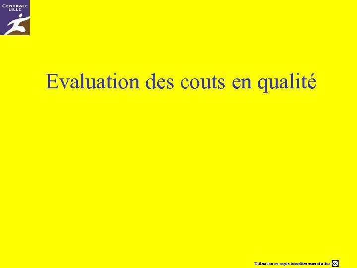 Evaluation des couts en qualité Utilisation ou copie interdites sans citation 