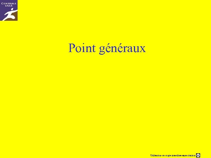 Point généraux Utilisation ou copie interdites sans citation 