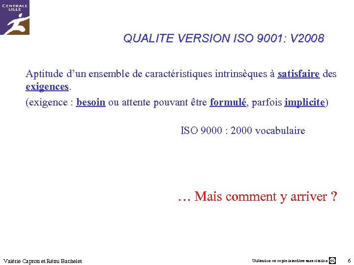 QUALITE VERSION ISO 9001: V 2008 Aptitude d’un ensemble de caractéristiques intrinsèques à satisfaire