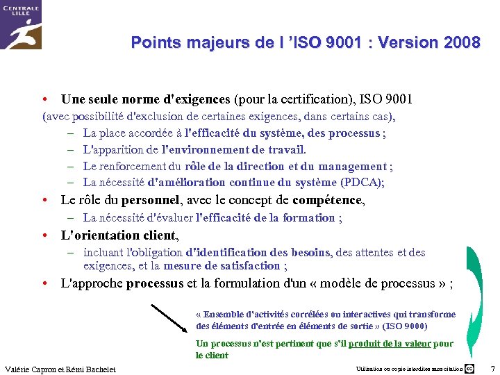 Points majeurs de l ’ISO 9001 : Version 2008 • Une seule norme d'exigences