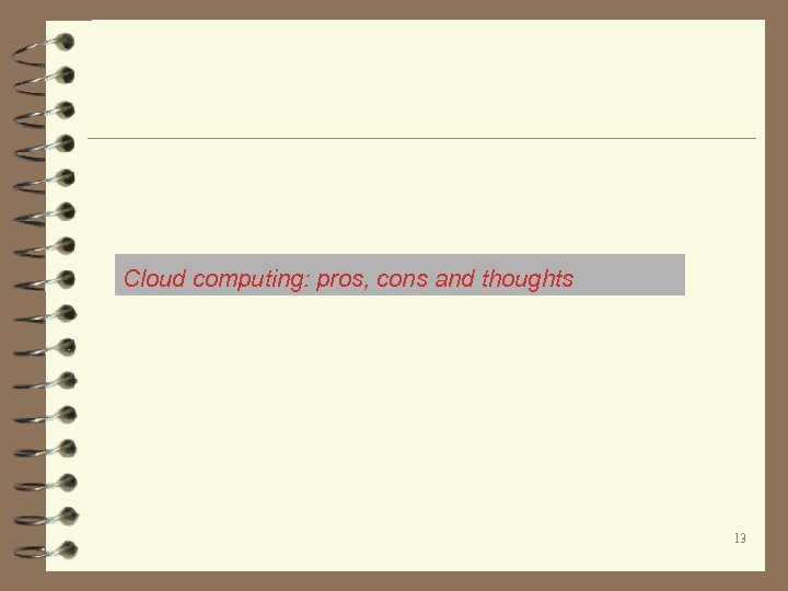 Cloud computing: pros, cons and thoughts 13 