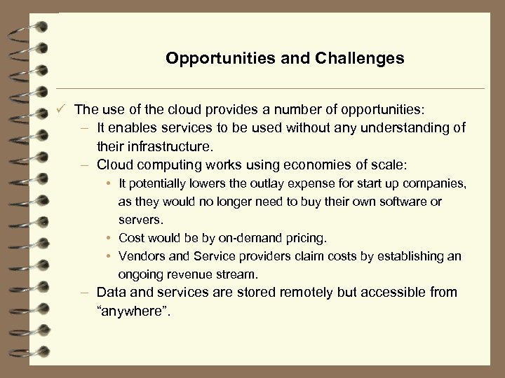 Opportunities and Challenges ü The use of the cloud provides a number of opportunities: