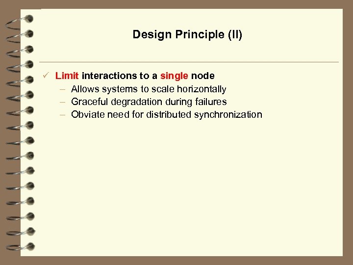 Design Principle (II) ü Limit interactions to a single node – Allows systems to