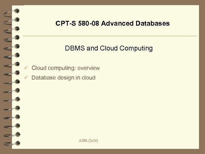 CPT-S 580 -08 Advanced Databases DBMS and Cloud Computing ü Cloud computing: overview ü