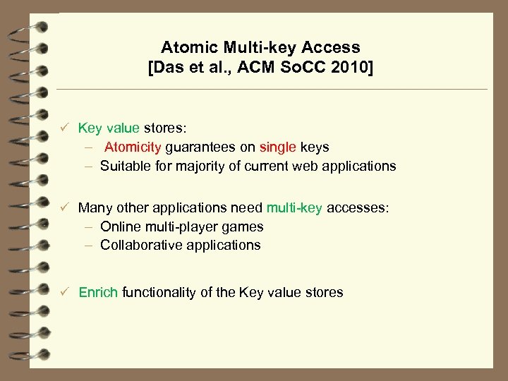 Atomic Multi-key Access [Das et al. , ACM So. CC 2010] ü Key value