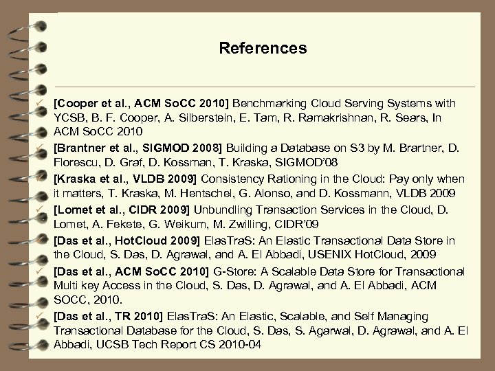 References ü [Cooper et al. , ACM So. CC 2010] Benchmarking Cloud Serving Systems
