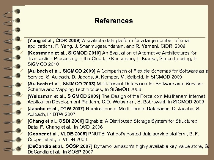 References ü ü ü ü ü [Yang et al. , CIDR 2009] A scalable