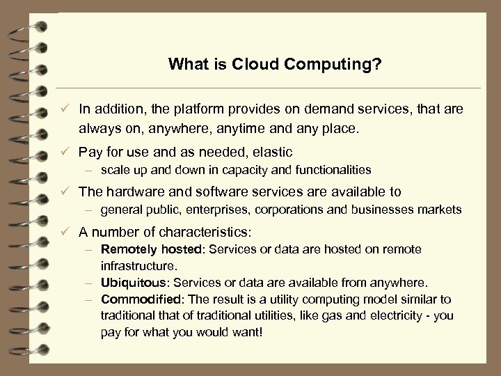 What is Cloud Computing? ü In addition, the platform provides on demand services, that